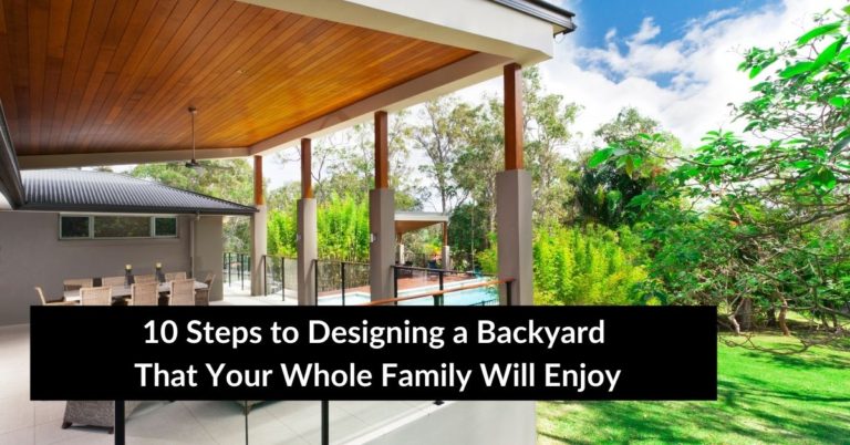 10 Steps to Designing a Backyard That Your Whole Family Will Enjoy