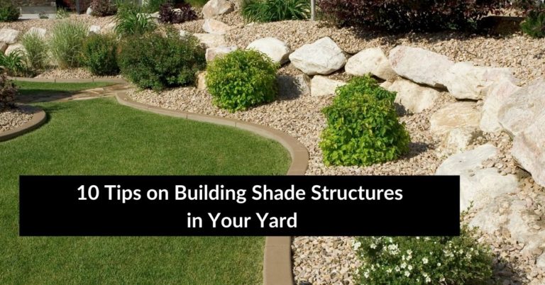 10 Tips on Building Shade Structures in Your Yard