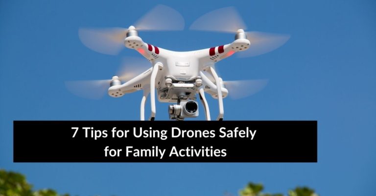 7 Quick Tips for Using Drones Safely for Family Activities